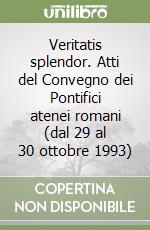 Veritatis splendor. Atti del Convegno dei Pontifici atenei romani (dal 29 al 30 ottobre 1993) libro