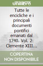 Tutte le encicliche e i principali documenti pontifici emanati dal 1740. Vol. 2: Clemente XIII (1758-1769), Clemente XIV (1769-1774), Pio VI (1775-1799), Pio VII (1800-1823) libro