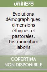 Evolutions démographiques: dimensions éthiques et pastorales. Instrumentum laboris libro