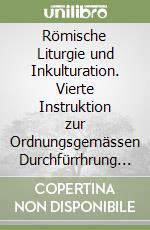 Römische Liturgie und Inkulturation. Vierte Instruktion zur Ordnungsgemässen Durchfürrhrung der Konzilskonstitution über die Liturgie (nr. 37-40) libro