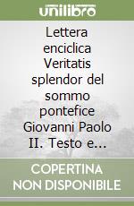 Lettera enciclica Veritatis splendor del sommo pontefice Giovanni Paolo II. Testo e commenti libro