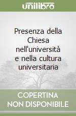 Presenza della Chiesa nell'università e nella cultura universitaria libro