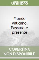 Mondo Vaticano. Passato e presente