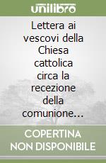 Lettera ai vescovi della Chiesa cattolica circa la recezione della comunione eucaristica da parte dei fedeli divorziati risposati libro