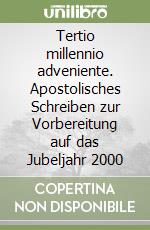 Tertio millennio adveniente. Apostolisches Schreiben zur Vorbereitung auf das Jubeljahr 2000 libro