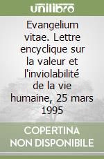 Evangelium vitae. Lettre encyclique sur la valeur et l'inviolabilité de la vie humaine, 25 mars 1995 libro