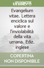 Evangelium vitae. Lettera enciclica sul valore e l'inviolabilità della vita umana. Ediz. inglese libro