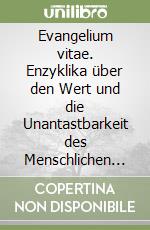 Evangelium vitae. Enzyklika über den Wert und die Unantastbarkeit des Menschlichen Lebens 25 März 1995 libro