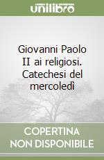 Giovanni Paolo II ai religiosi. Catechesi del mercoledì libro