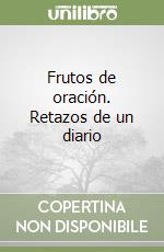 Frutos de oración. Retazos de un diario