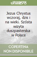 Jezus Chrystus wczoraj, dzis i na wieki. Szósta wizyta duszpasterska w Polsce libro