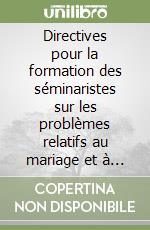 Directives pour la formation des séminaristes sur les problèmes relatifs au mariage et à la famille libro