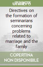 Directives on the formation of seminarians concerning problems related to marriage and the family libro