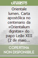 Orientale lumen. Carta apostólica no centenario da «Orientalium dignitas» do papo Leâo XIII (2 de maio 1995) libro