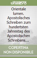 Orientale lumen. Apostolisches Schreiben zum hundertsten Jahrestag des Apostolischen Schreibens «Orientalium dignitas» von Papst Leo XIII (2. Mai 1995) libro