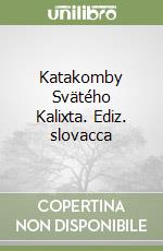 Katakomby Svätého Kalixta. Ediz. slovacca libro