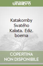 Katakomby Svatého Kalixta. Ediz. boema libro