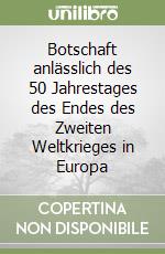 Botschaft anlässlich des 50 Jahrestages des Endes des Zweiten Weltkrieges in Europa libro