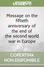 Message on the fiftieth anniversary of the end of the second world war in Europe libro