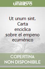 Ut unum sint. Carta enciclica sobre el empeno ecuménico libro