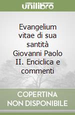 Evangelium vitae di sua santità Giovanni Paolo II. Enciclica e commenti libro