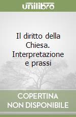 Il diritto della Chiesa. Interpretazione e prassi libro
