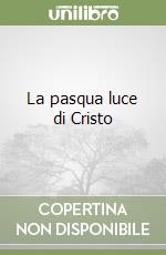 La pasqua luce di Cristo