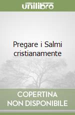 Pregare i Salmi cristianamente libro