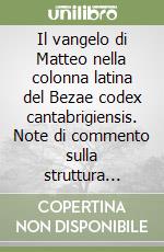 Il vangelo di Matteo nella colonna latina del Bezae codex cantabrigiensis. Note di commento sulla struttura letteraria, la punteggiatura, le lezioni... libro