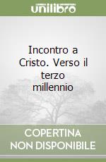 Incontro a Cristo. Verso il terzo millennio libro