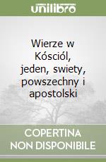 Wierze w Kósciól, jeden, swiety, powszechny i apostolski libro