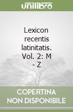 Lexicon recentis latinitatis. Vol. 2: M - Z libro