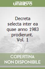 Decreta selecta inter ea quae anno 1983 prodierunt. Vol. 1 libro