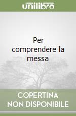 Per comprendere la messa libro