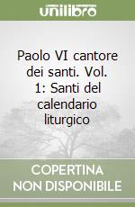 Paolo VI cantore dei santi. Vol. 1: Santi del calendario liturgico libro