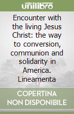 Encounter with the living Jesus Christ: the way to conversion, communion and solidarity in America. Lineamenta libro