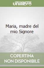 Maria, madre del mio Signore libro