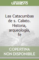 Las Catacumbas de s. Calixto. Historia, arqueología, fe libro