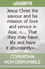 Jesus Christ the saviour and his mission of love and service in Asia: «... That they may have life and have it abundantly» (Jn. 10, 10). Lineamenta libro