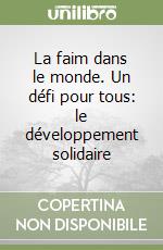 La faim dans le monde. Un défi pour tous: le développement solidaire libro