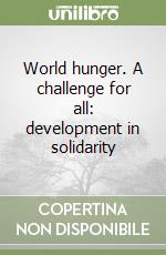 World hunger. A challenge for all: development in solidarity libro