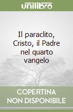 Il paraclito, Cristo, il Padre nel quarto vangelo