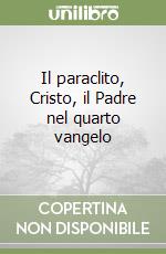 Il paraclito, Cristo, il Padre nel quarto vangelo libro