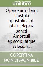 Operosam diem. Epistula apostolica ab obitu elapsis sancti Ambrosii episcopi atque Ecclesiae doctoris libro