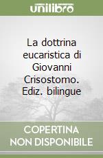 La dottrina eucaristica di Giovanni Crisostomo. Ediz. bilingue libro