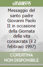 Messaggio del santo padre Giovanni Paolo II in occasione della Giornata della vita consacrata (il 2 febbraio 1997) libro