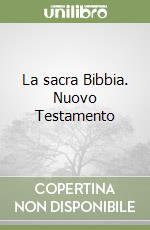 La sacra Bibbia. Nuovo Testamento libro