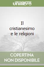 Il cristianesimo e le religioni libro