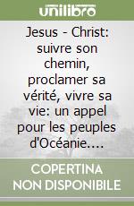Jesus - Christ: suivre son chemin, proclamer sa vérité, vivre sa vie: un appel pour les peuples d'Océanie. Lineamenta libro