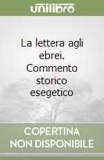 La lettera agli ebrei. Commento storico esegetico libro